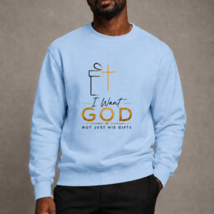 I Want God, Not Just His Gifts Crewneck Sweatshirt
