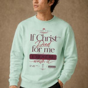 If Christ Died for Me, I Must Be Worth It Crewneck Sweatshirt