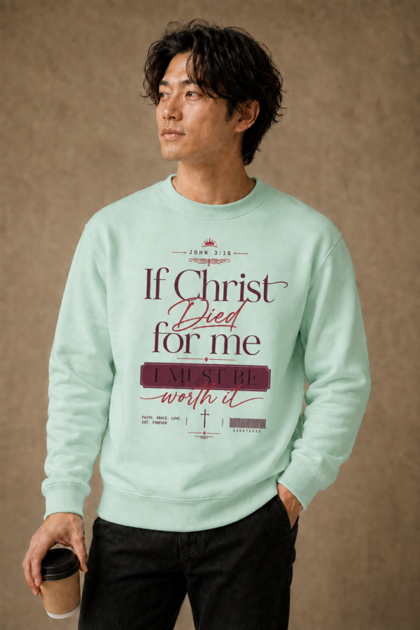 If Christ Died for Me, I Must Be Worth It Crewneck Sweatshirt