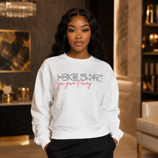 Love Is Not Love Until You Give It Away Crewneck Sweatshirt