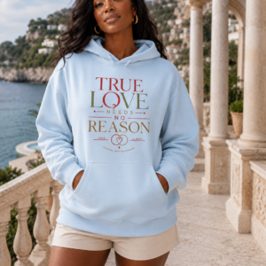 True Love Needs No Reason Hoodie